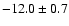 $-12.0\pm0.7$