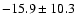 $-15.9\pm 10.3$