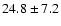 $24.8\pm 7.2$