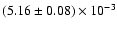 $(5.16 \pm 0.08)\times10^{-3}$