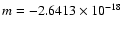 $m=-2.6413 \times 10^{-18}$
