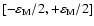 $[-\varepsilon_{\rm M}/2,+\varepsilon_{\rm M}/2]$