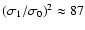$(\sigma_1/\sigma_0)^2\approx 87$