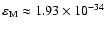 $\varepsilon_{\rm M}\approx 1.93\times 10^{-34}$