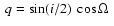$\ q = \sin (i/2)~
\cos\Omega~$