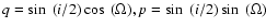$q=\sin~(i/2)\cos~ (\Omega),
p=\sin~(i/2)\sin~ (\Omega)$