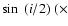 $\sin~(i/2) ~ (\times$