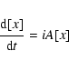 \begin{displaymath}{{\displaystyle\strut{\rm d} [x]}\over{\displaystyle\strut{\rm d}t}} = {i}A [x]
\end{displaymath}