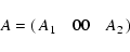 \begin{displaymath}A= \left(\matrix{Ê A_1 & 0 \\ 0 & A_2 }\right)
\end{displaymath}