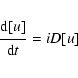 \begin{displaymath}{{\displaystyle\strut{\rm d} [u]}\over{\displaystyle\strut{\rm d}t}} = {i}D [u]
\end{displaymath}