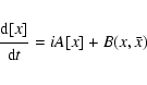 \begin{displaymath}{{\displaystyle\strut{\rm d} [x]}\over{\displaystyle\strut{\rm d}t}} = {i}A [x] + B(x,\bar x)
\end{displaymath}