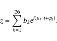 \begin{displaymath}z = \sum_{k=1}^{26} b_k {\rm e}^{{i}(\mu_k~ t + \varphi_k)}.
\end{displaymath}