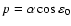 $p= \alpha \cos \varepsilon_0$