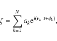 \begin{displaymath}\zeta = \sum_{k=1}^{N} a_k {\rm e}^{{i}(\nu_k~ t +\phi_k)},
\end{displaymath}