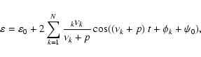 \begin{displaymath}\varepsilon= \varepsilon_0 + 2\sum_{k=1}^{N} {{\displaystyle\...
...isplaystyle\strut\nu_k+p}}\cos ((\nu_k+ p)~ t +\phi_k+\psi_0),
\end{displaymath}