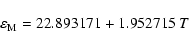 \begin{displaymath}\varepsilon_{\rm M} = 22.893171 + 1.952715 ~ T ~
\end{displaymath}