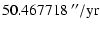 $\displaystyle 50.467718 ~{''/\rm yr}$
