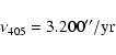 \begin{displaymath}\nu_{405} = 3.200 ''/{\rm yr}
\end{displaymath}
