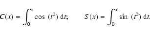\begin{displaymath}C(x) = \int_0^x \cos~(t^2)~ {\rm d}t; \qquad S(x) = \int_0^x \sin~(t^2)~ {\rm d}t.
\end{displaymath}