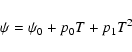 \begin{displaymath}\psi= \psi_0+ p_0 T + p_1 T^2
\end{displaymath}