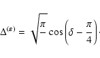\begin{displaymath}\Delta^{(\varepsilon)} = \sqrt{{{\displaystyle\strut\pi}\over...
...displaystyle\strut\pi}\over{\displaystyle\strut4}}\right)\cdot
\end{displaymath}