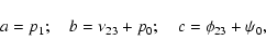 \begin{displaymath}a = p_1;\quad b = \nu_{23}+p_0;\quad c = \phi_{23}+\psi_0,
\end{displaymath}