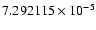 $7.292115\times 10^{-5}$