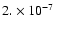 $2.\times 10^{-7}~$