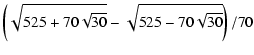 $\displaystyle \left( \sqrt{525 + 70\sqrt{30}} - \sqrt{525 - 70\sqrt{30}} \right)/70$