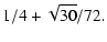 $\displaystyle 1/4 + \sqrt{30}/72.$