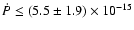$\dot{P} \leq (5.5 \pm 1.9) \times 10^{-15}$