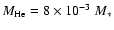 $M_{\rm He}= 8 \times 10^{-3}~M_*$