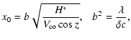 $\displaystyle x_0 = b \sqrt {\frac{H^\ast}{V_\infty \cos z}}, ~~~
b^2 = \frac{\lambda}{\delta c},$