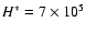 $H^\ast = 7 \times 10^5$