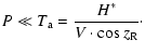 $\displaystyle P \ll T_{{\rm a}} = \frac{H^\ast}{V \cdot \cos z_{\rm R}}\cdot$