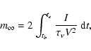\begin{displaymath}m_\infty = 2 \int_{t_b}^{t_e}\frac{I}{\tau_{\nu} V^2}~{\rm d}t,
\end{displaymath}