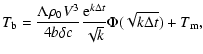 $\displaystyle T_{{\rm b}} = \frac {\Lambda \rho_0 V^3} {4 b \delta c}
\frac{{\rm e}^{k \Delta t}}{\sqrt {k}} \Phi (\sqrt {k \Delta t}) + T_{\rm m},$