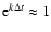 ${\rm e}^{k \Delta t} \approx 1$