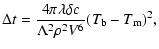 $\displaystyle \Delta t = \frac{4 \pi \lambda \delta c}
{\Lambda^2 \rho^2 V^6} (T_{\rm b} - T_{\rm m})^2,$