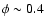 $\phi\sim0.4$
