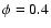 $\phi=0.4$