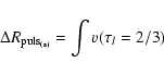 \begin{displaymath}
{\Delta R_{\rm puls_{(s)}}=\int{v(\tau_l=2/3)}}
\end{displaymath}
