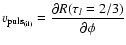 $v_{\rm puls_{(il)}}=\diffp{R(\tau_l=2/3)}{\phi}$