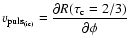 $v_{\rm puls_{(ic)}}=\diffp{R(\tau_{\rm c}=2/3)}{\phi}$