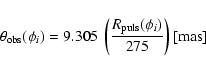 \begin{displaymath}
%
\theta_{\rm obs}(\phi_{i}) = 9.305~\left(\frac{
R_{\rm puls}(\phi_{i})}{275}\right) [{\rm mas}]
\end{displaymath}