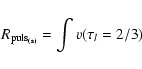 \begin{displaymath}%
{R_{\rm puls_{(s)}}=\int{v(\tau_l=2/3)}}
\end{displaymath}