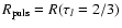 $R_{\rm puls}=R(\tau_l=2/3)$