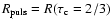 $ R_{\rm puls}=R(\tau_{\rm c}=2/3)$