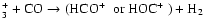 $_3^+ + {\rm CO} \rightarrow (\mbox{{HCO\mbox{$^+$ }}}~{\rm or}~\mbox{{HOC\mbox{$^+$ }}}) + \mbox{H$_2$ }$