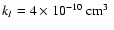 $ k_I = 4\times 10^{-10}~{\rm cm}^3~$